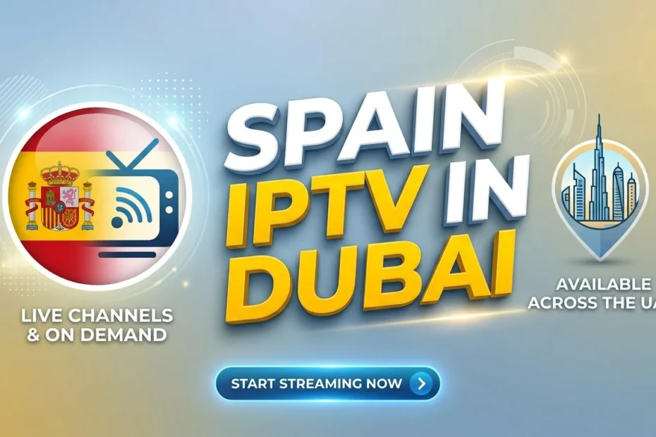 Spain IPTV Dubai premium streaming service with Spanish channels in HD quality