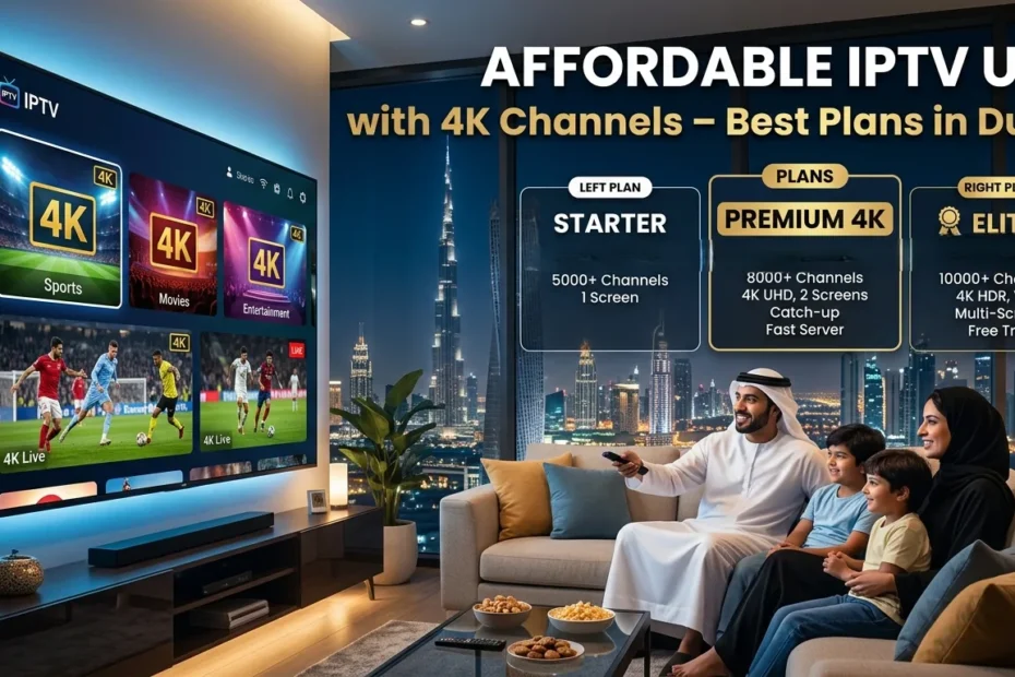 affordable IPTV UAE with 4K channels Dubai