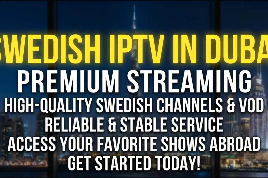 Swedish IPTV streaming Swedish channels in Dubai UAE