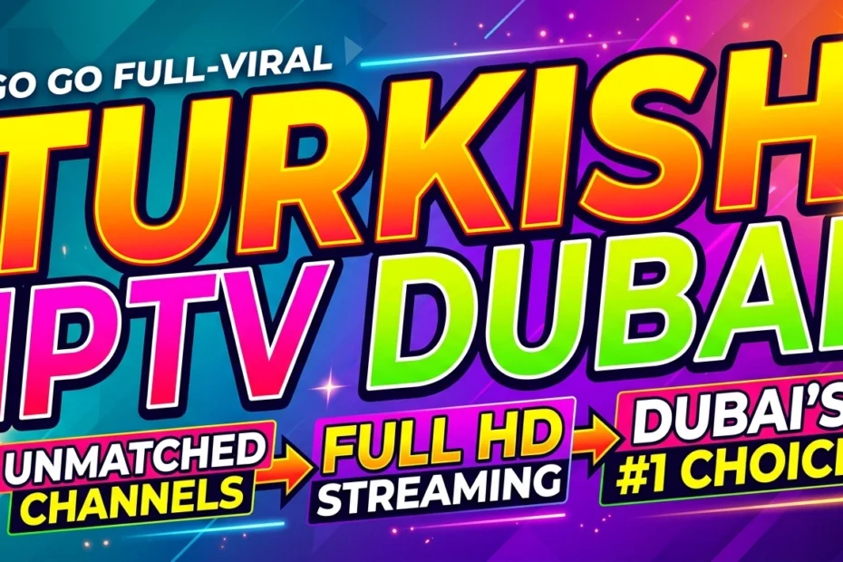 turkish iptv dubai hd streaming service uae